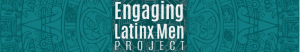 Engaging Latinx Men Project Logo